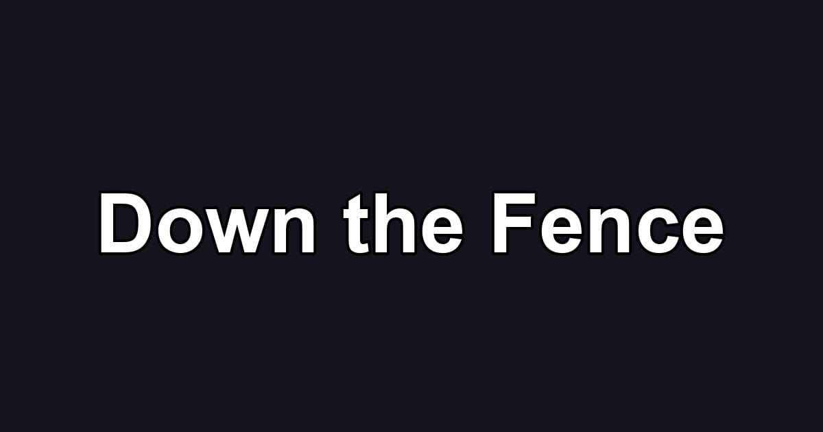 Down the Fence