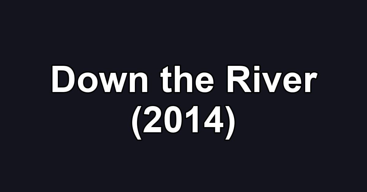 Down the River (2014)