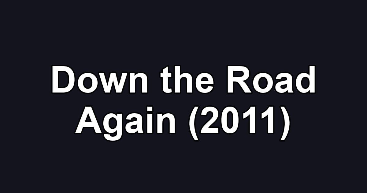 Down the Road Again (2011)
