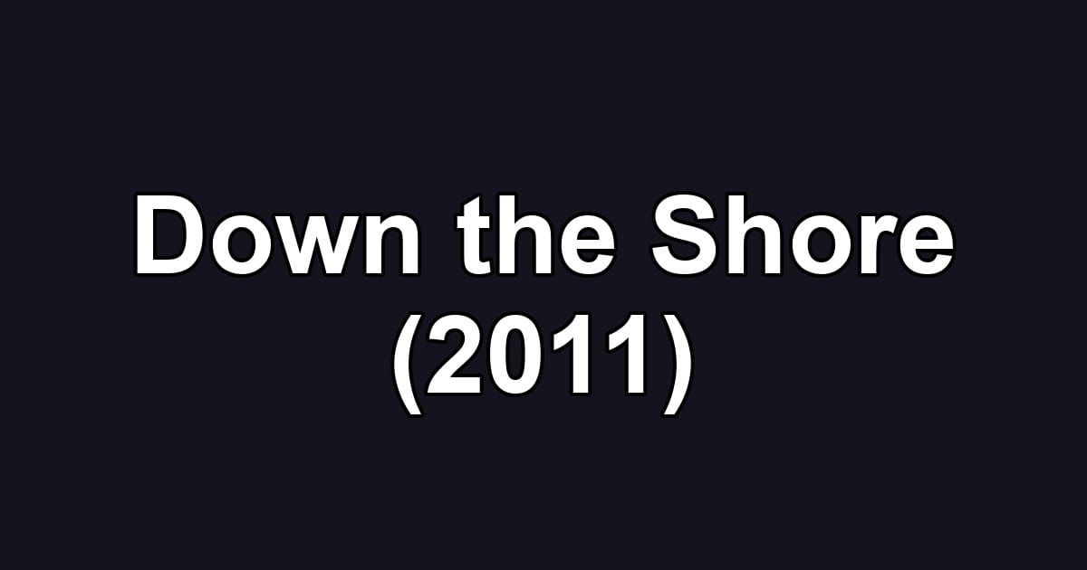 Down the Shore (2011)