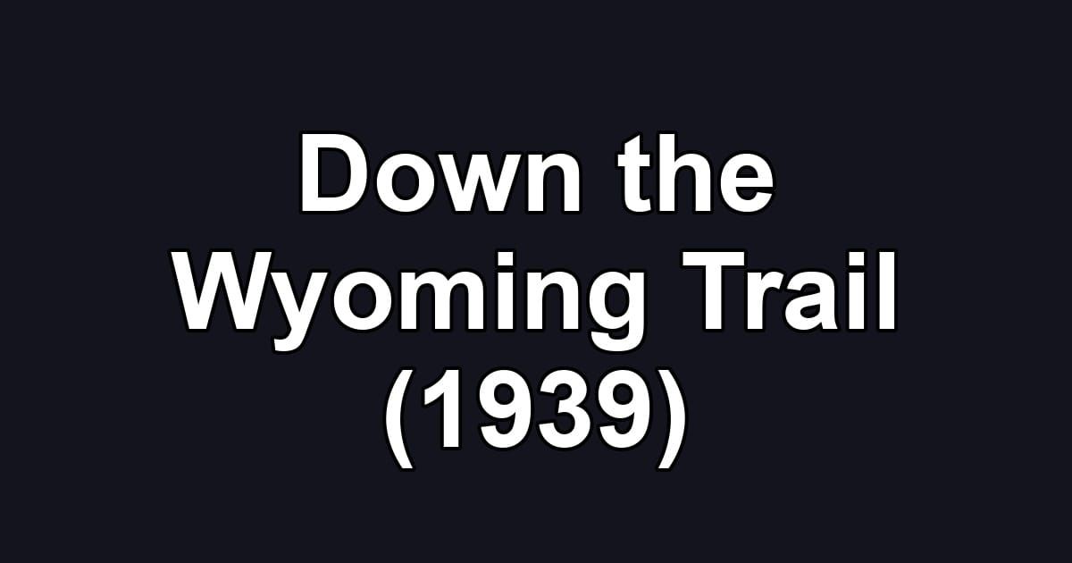 Down the Wyoming Trail (1939)