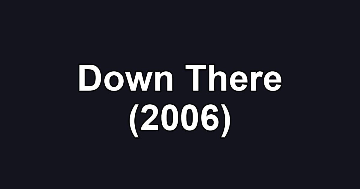 Down There (2006)