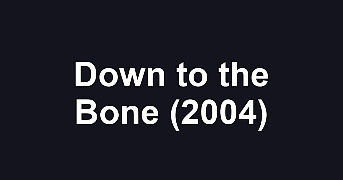 Down to the Bone (2004)