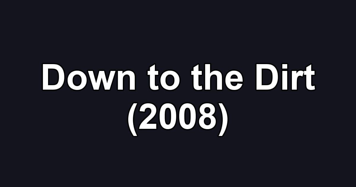 Down to the Dirt (2008)