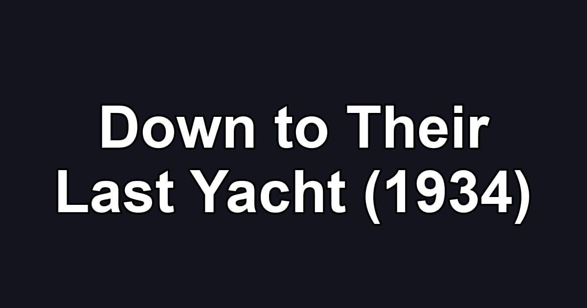 Down to Their Last Yacht (1934)