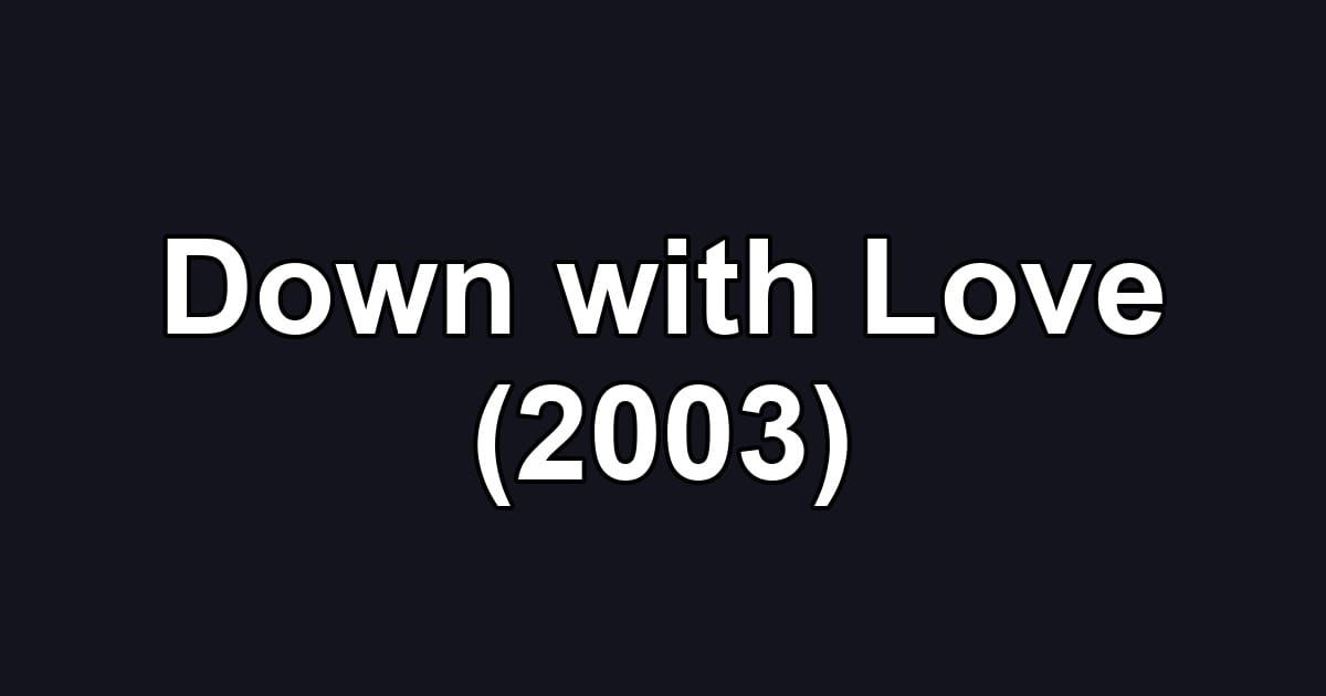 Down with Love (2003)