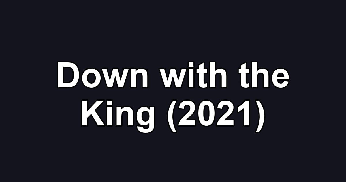 Down with the King (2021)