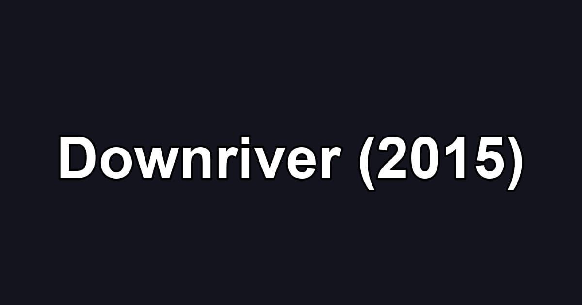 Downriver (2015)