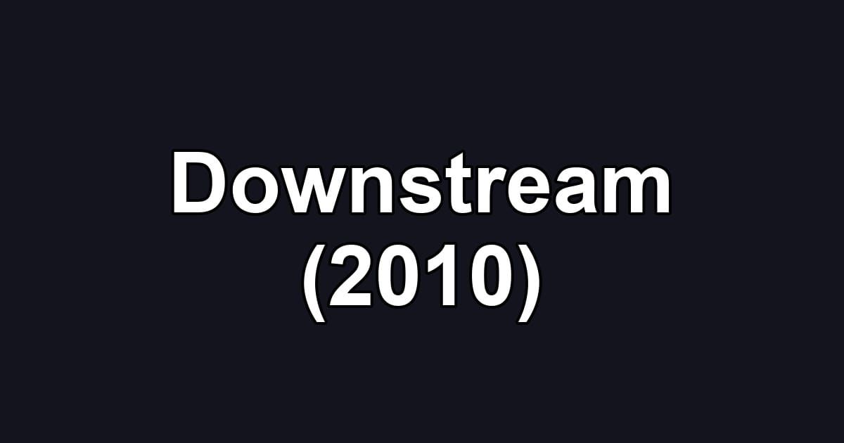 Downstream (2010)