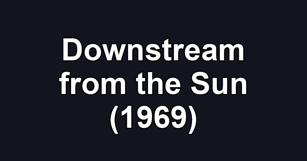 Downstream from the Sun (1969)