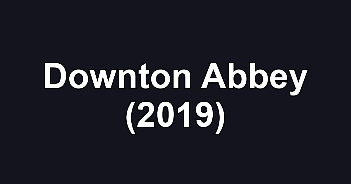 Downton Abbey (2019)