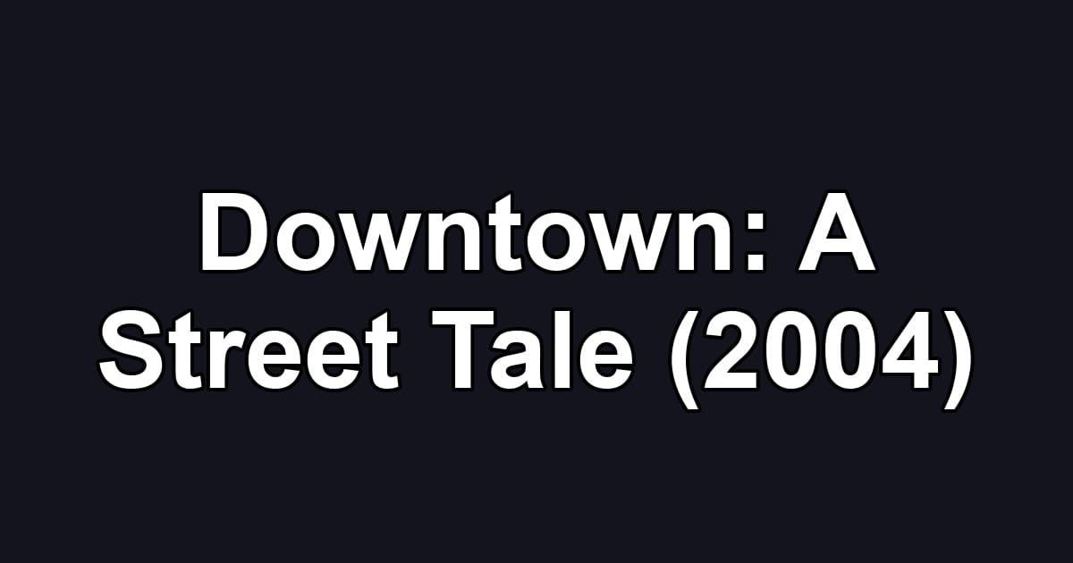Downtown: A Street Tale (2004)