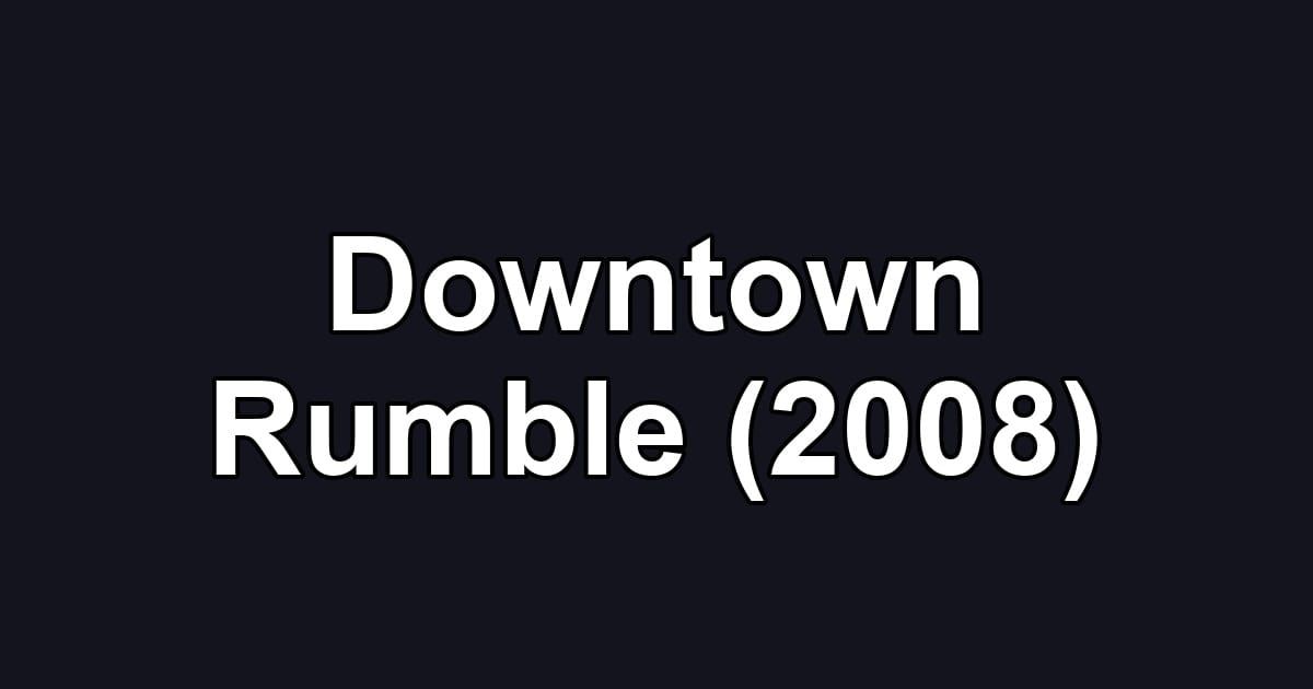 Downtown Rumble (2008)
