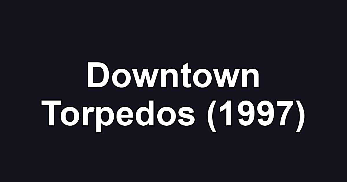 Downtown Torpedos (1997)