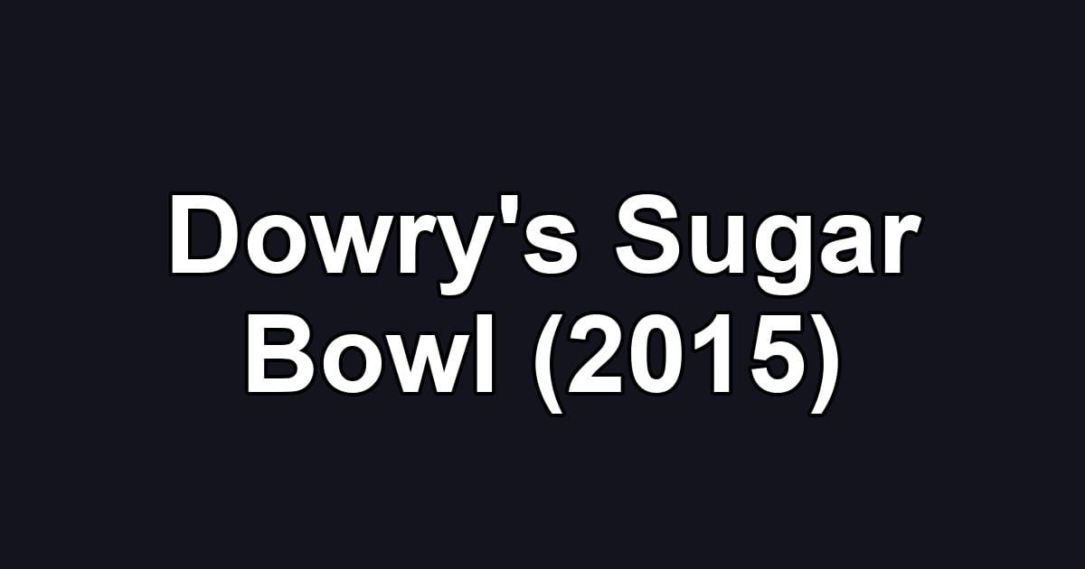 Dowry's Sugar Bowl (2015)