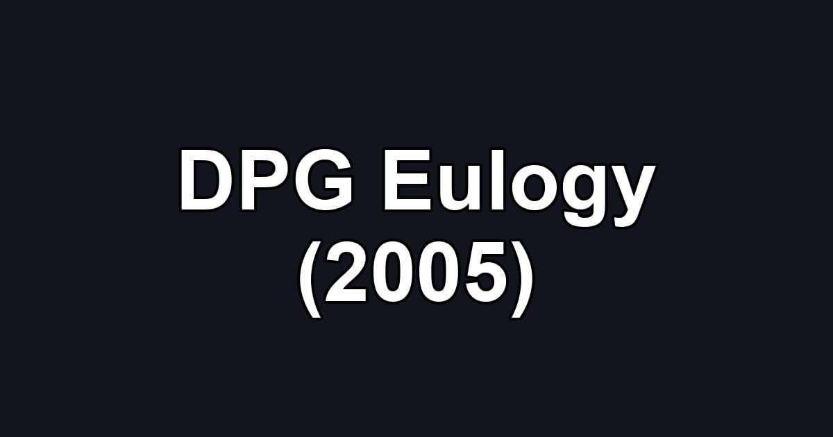 DPG Eulogy (2005)