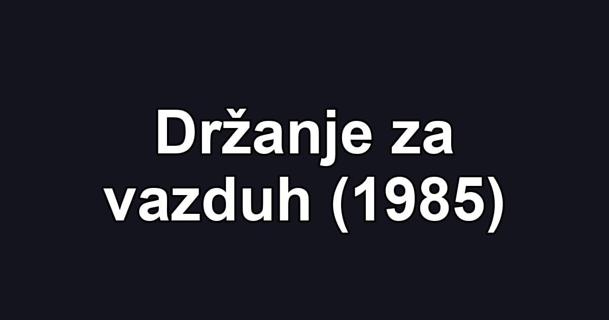 Držanje za vazduh (1985)