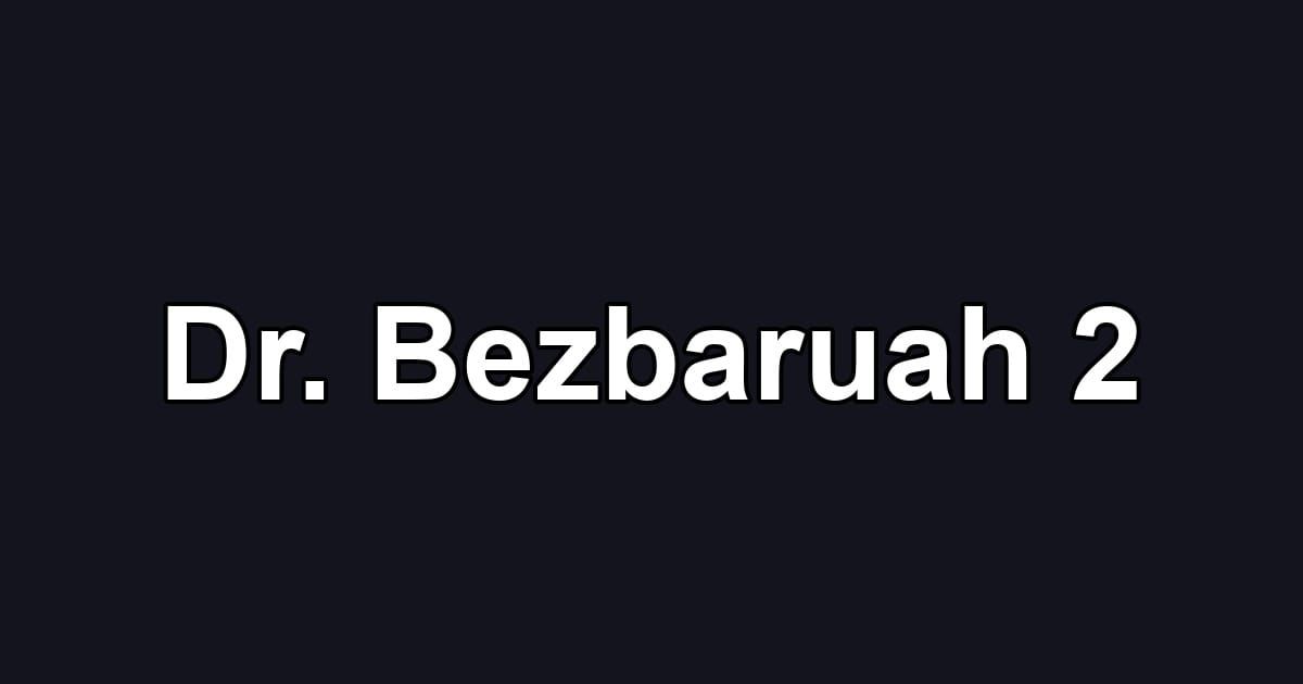 Dr. Bezbaruah 2
