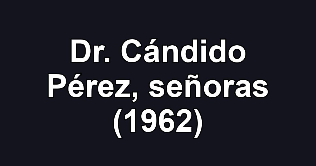 Dr. Cándido Pérez, señoras (1962)