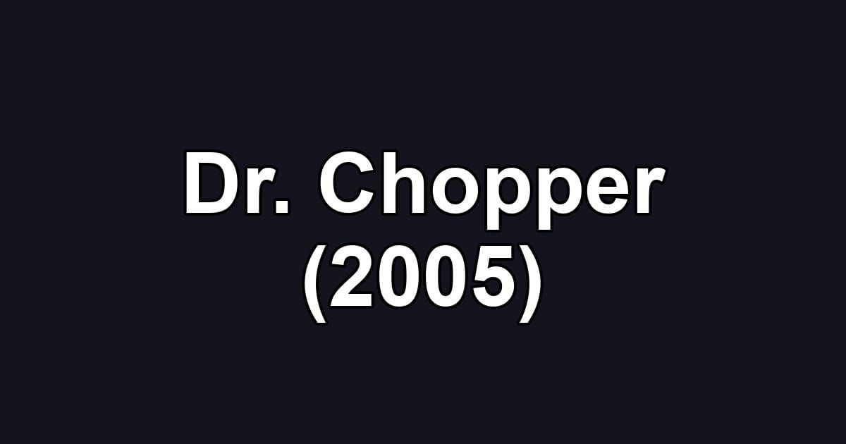 Dr. Chopper (2005)