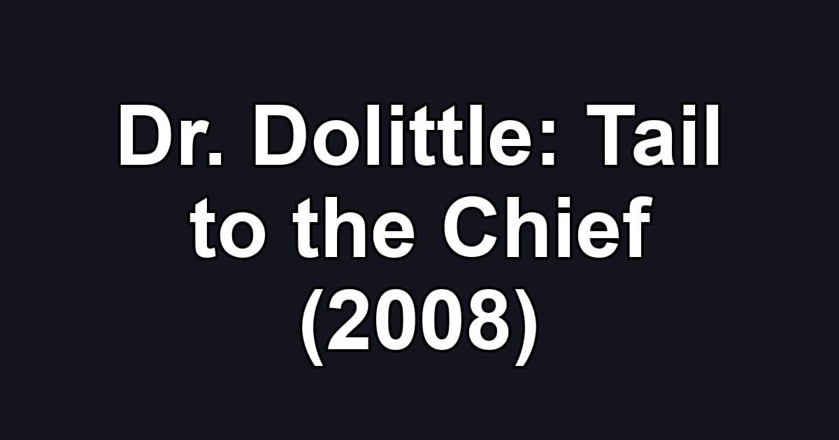 Dr. Dolittle: Tail to the Chief (2008)