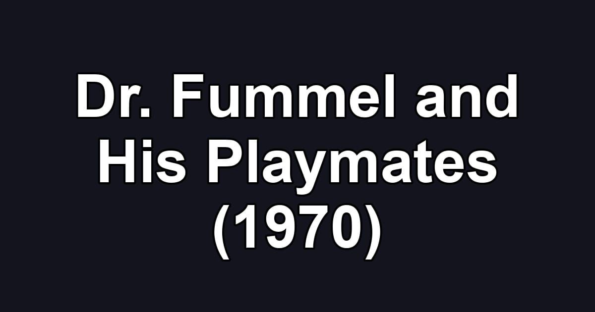 Dr. Fummel and His Playmates (1970)