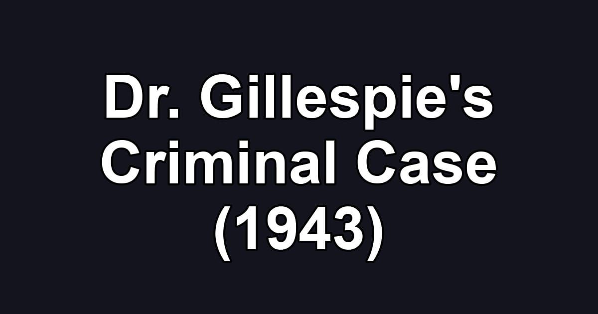 Dr. Gillespie's Criminal Case (1943)