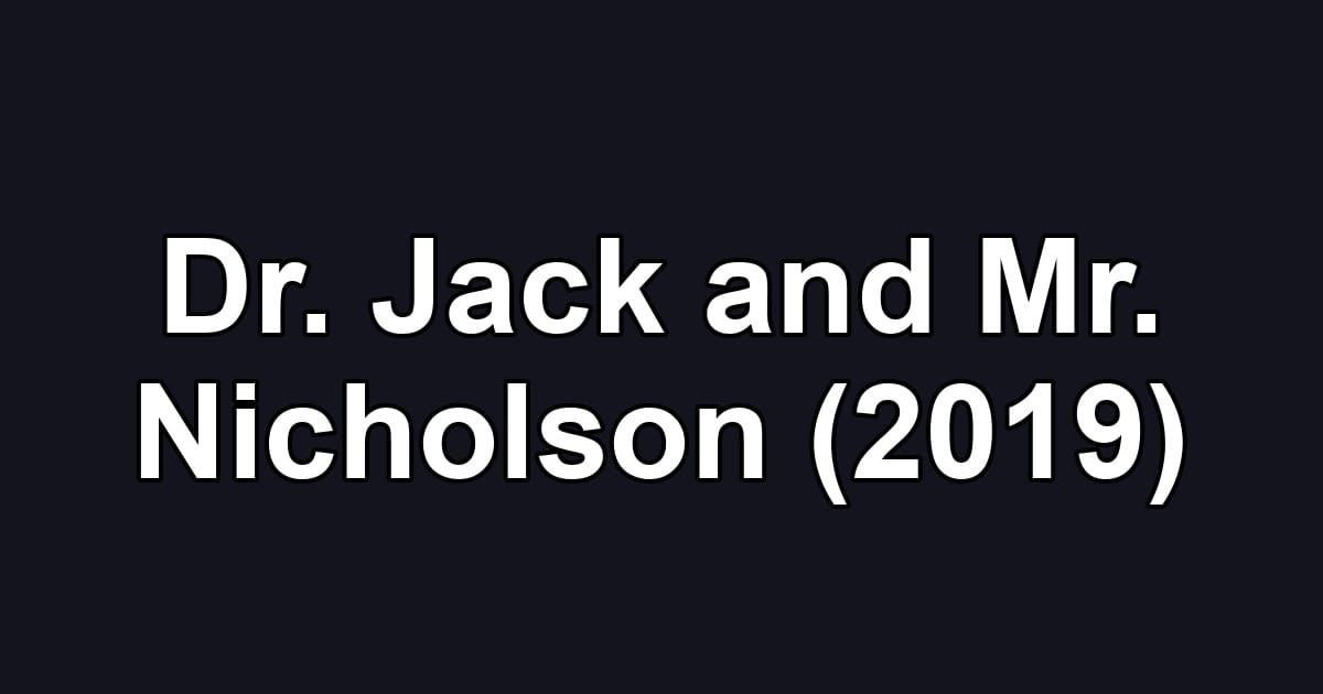 Dr. Jack and Mr. Nicholson (2019)