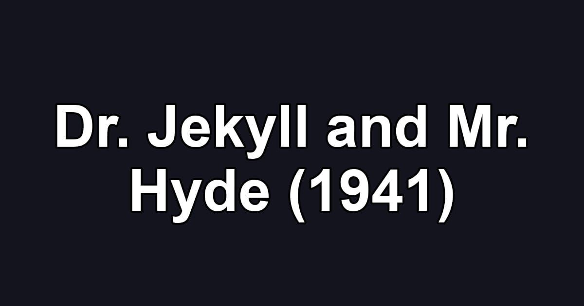 Dr. Jekyll and Mr. Hyde (1941)