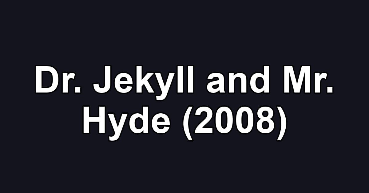 Dr. Jekyll and Mr. Hyde (2008)