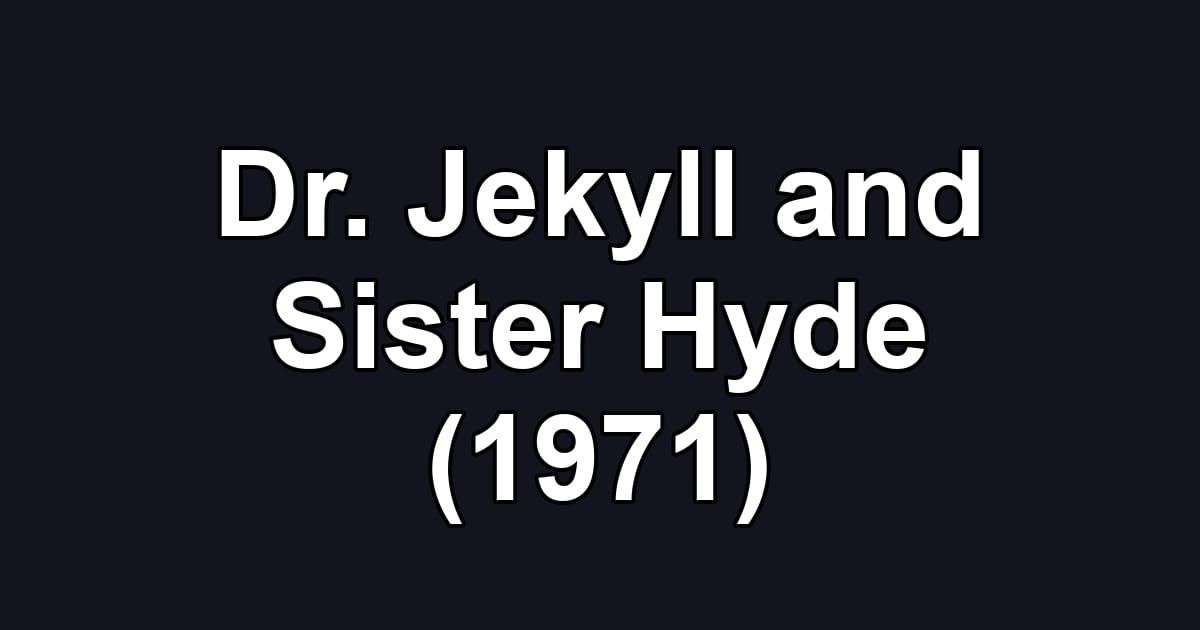 Dr. Jekyll and Sister Hyde (1971)