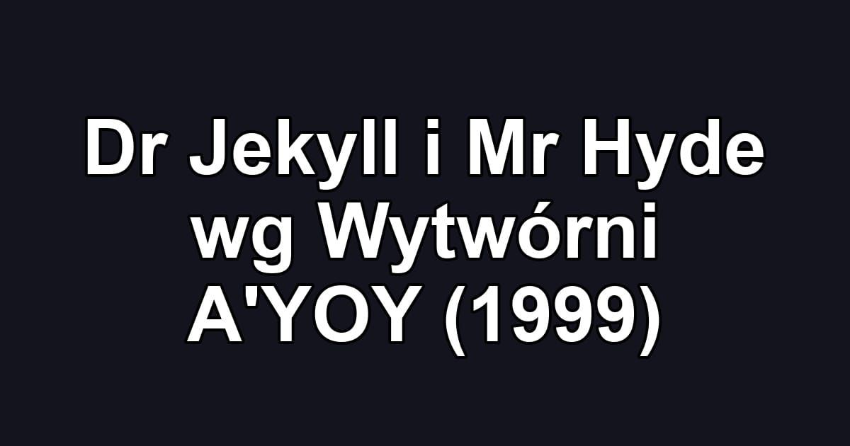 Dr Jekyll i Mr Hyde wg Wytwórni A'YOY (1999)