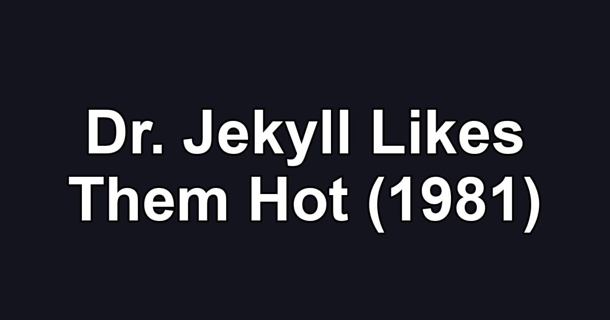 Dr. Jekyll Likes Them Hot (1981)