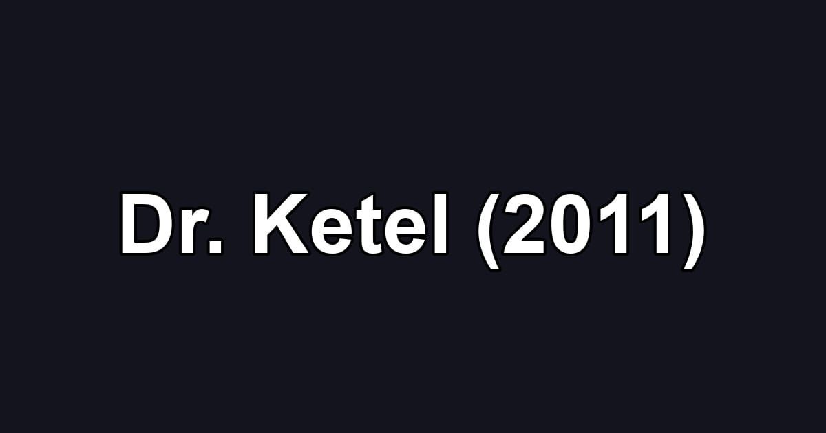 Dr. Ketel (2011)
