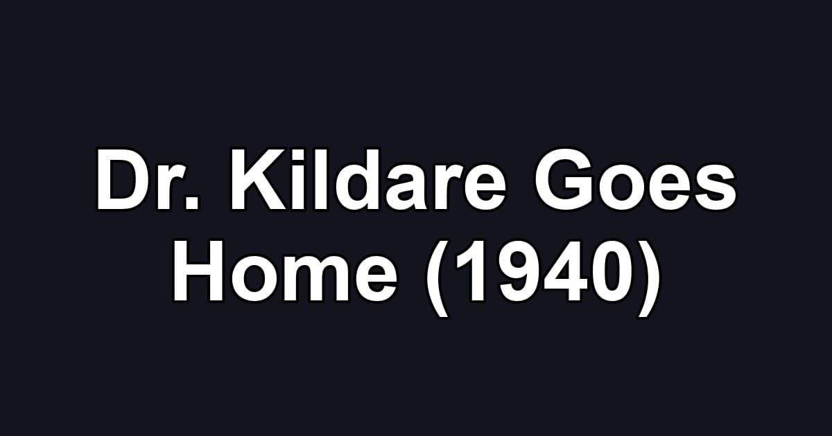Dr. Kildare Goes Home (1940)