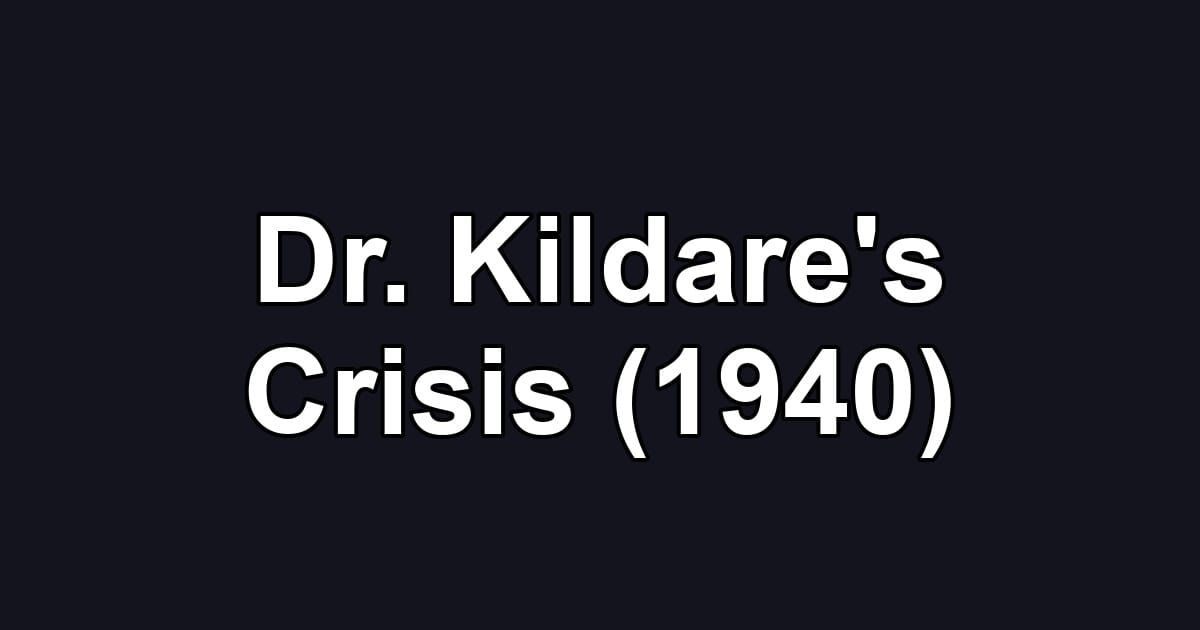 Dr. Kildare's Crisis (1940)