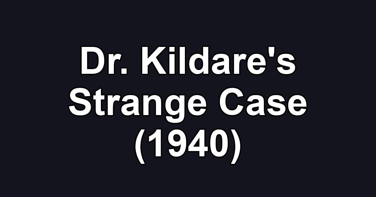 Dr. Kildare's Strange Case (1940)