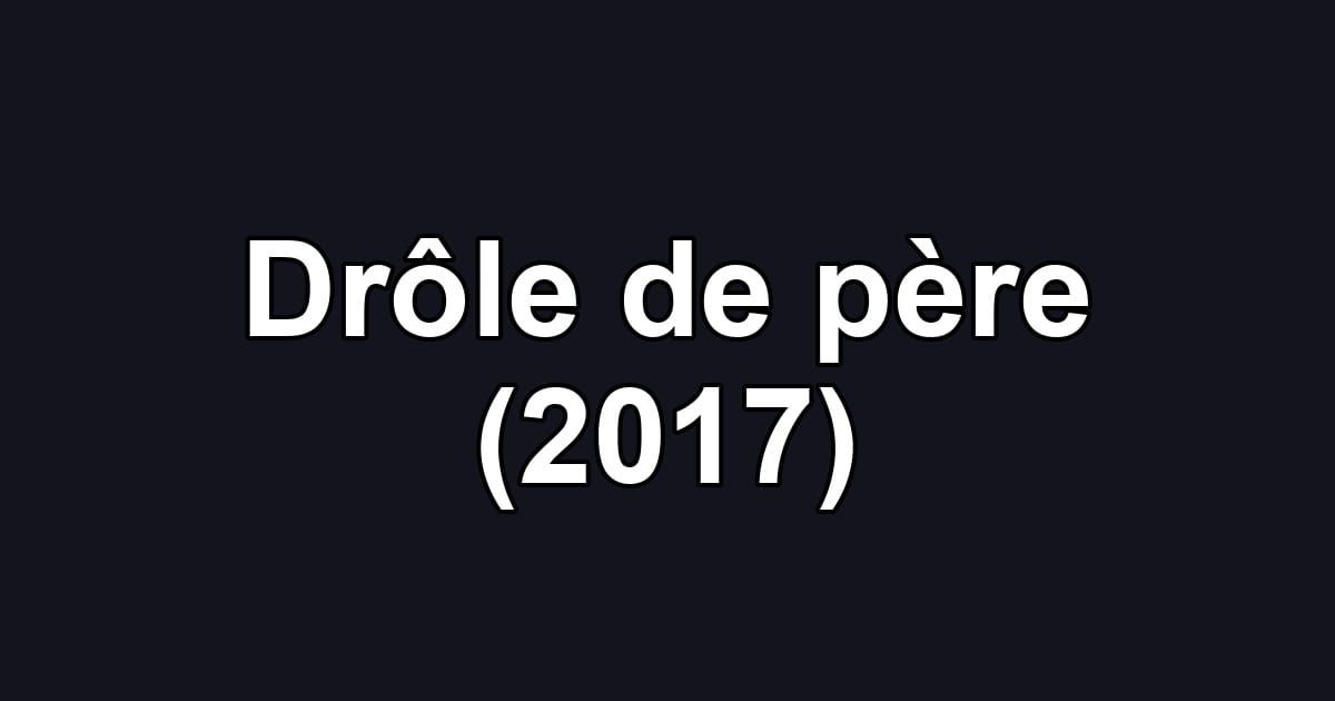 Drôle de père (2017)