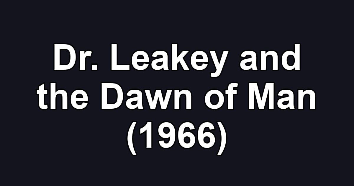 Dr. Leakey and the Dawn of Man (1966)