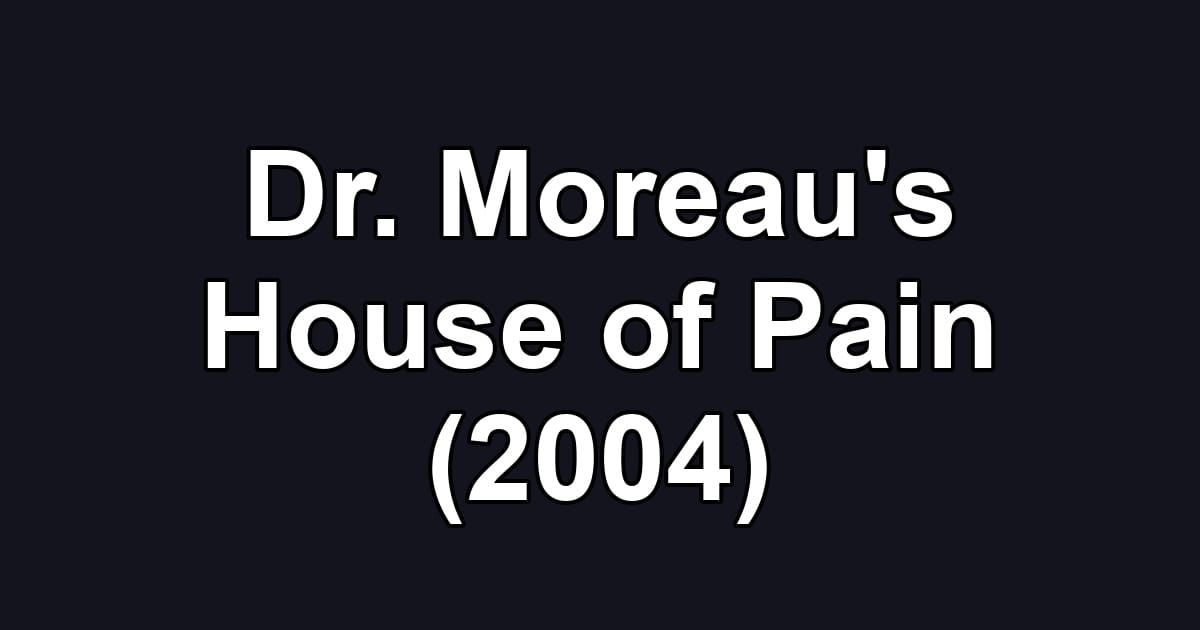 Dr. Moreau's House of Pain (2004)