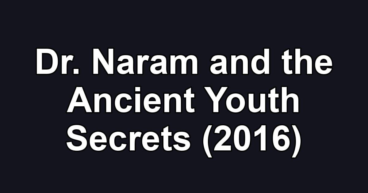 Dr. Naram and the Ancient Youth Secrets (2016)