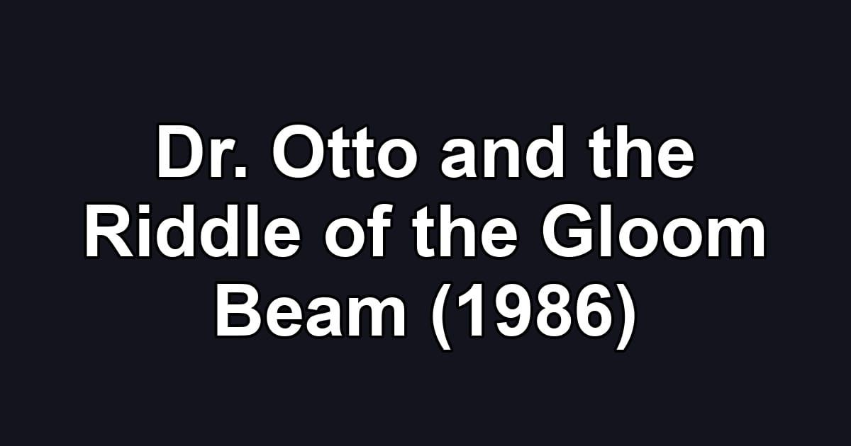 Dr. Otto and the Riddle of the Gloom Beam (1986)