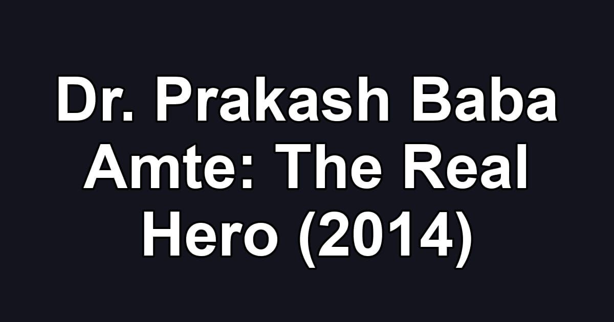 Dr. Prakash Baba Amte: The Real Hero (2014)