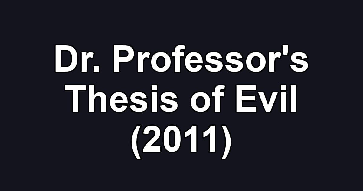 Dr. Professor's Thesis of Evil (2011)