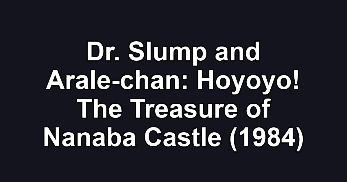Dr. Slump and Arale-chan: Hoyoyo! The Treasure of Nanaba Castle (1984)