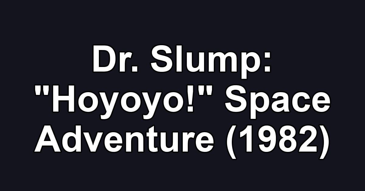 Dr. Slump: "Hoyoyo!" Space Adventure (1982)