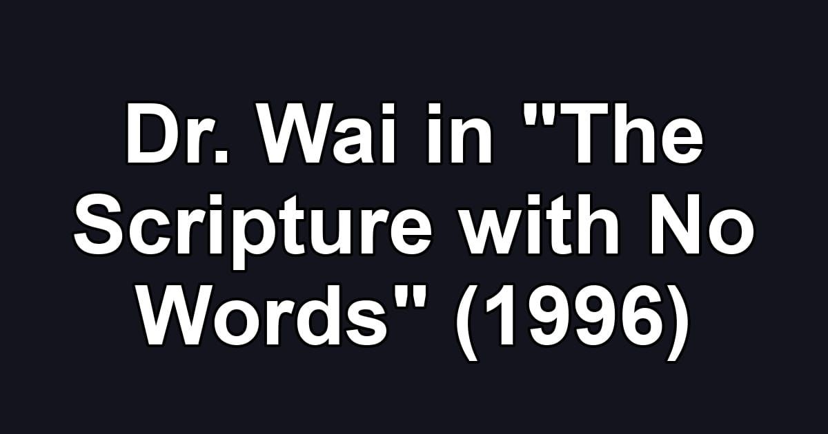 Dr. Wai in "The Scripture with No Words" (1996)
