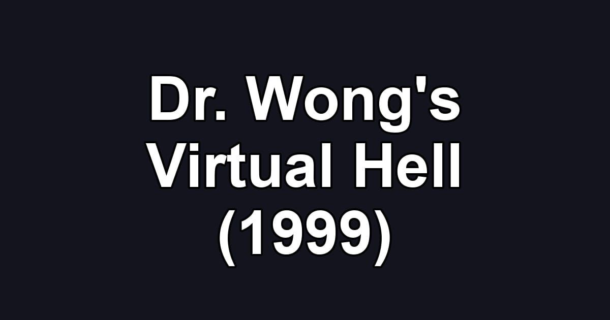 Dr. Wong's Virtual Hell (1999)