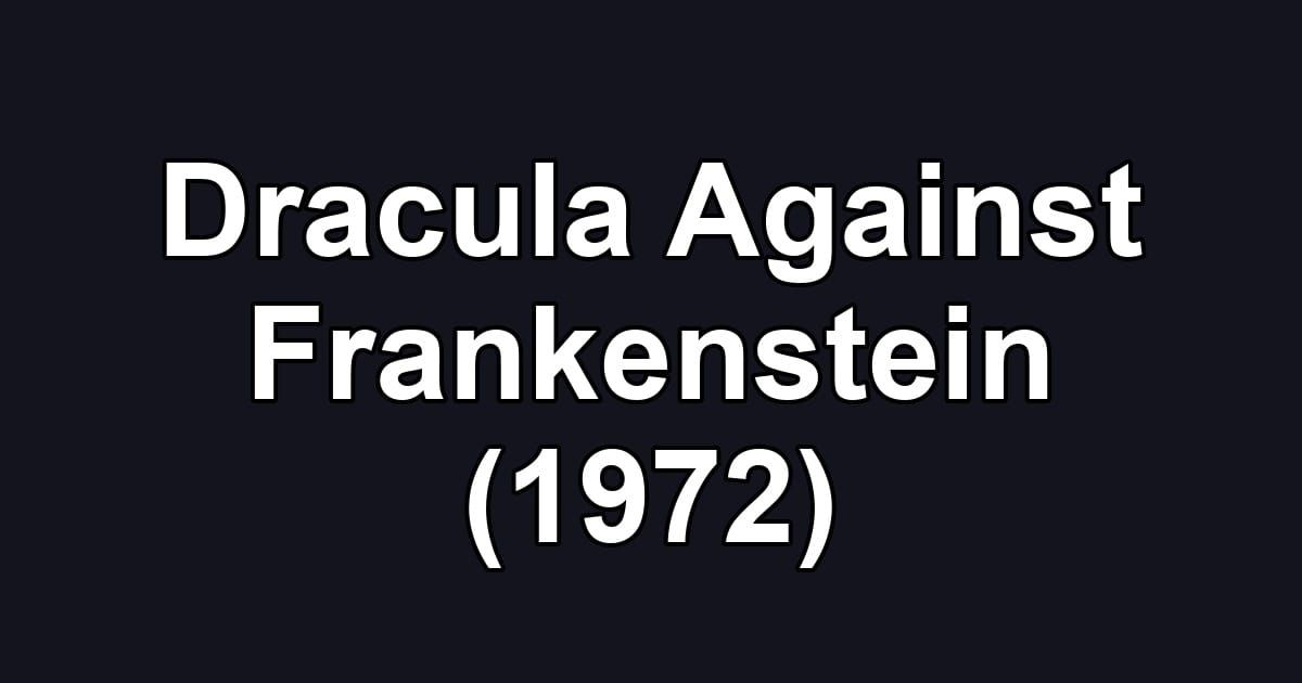 Dracula Against Frankenstein (1972)
