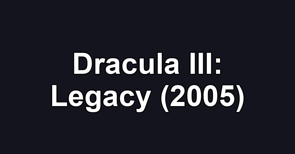 Dracula III: Legacy (2005)